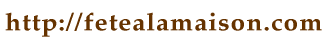 http://fetealamaison.com